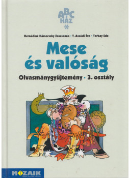 T. Aszódi Éva, Tarbay Ede, Hernádiné Hámorszky Zsuzsanna - Mese és valóság - Olvasmánygyűjtemény 3. osztály, Szeged 2009 antikvár könyv