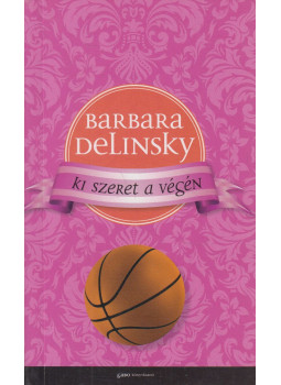 Barbara Delinsky - Ki szeret a végén? Barbara Delinsky - Ki szeret a végén?, Budapest 2012 antikvár könyv