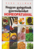 Ullman, Dana - Hogyan gyógyítsuk gyermekeinket homeopátiával