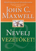 Maxwell, John C. - Nevelj vezetőket!