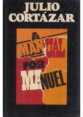 Julio Cortázar - A Manual for Manuel