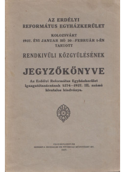  - Az Erdélyi református Egyházkerület Kolozsvárt 1937. évi január hó 30-február 1-én tartott Rendkívüli közgyűlésének Jegyzőkönyve, Kolozsvár 1937 antikvár könyv