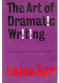 Egri Lajos - The  Art of Dramatic Writing