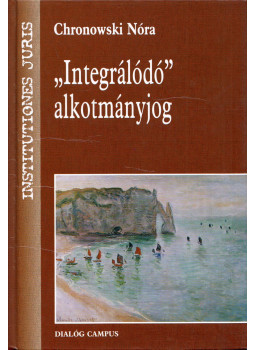 Chronowski Nóra - "Integrálódó" alkotmányjog Chronowski Nóra - "Integrálódó" alkotmányjog, Budapest 2005 antikvár könyv