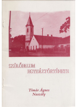Tímár Ágnes - Szülőfalum egyháztörténete Tímár Ágnes - Szülőfalum egyháztörténete, Naszály 1993 antikvár könyv