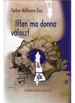Farkas Wellmann Éva - Itten ma donna választ Farkas Wellmann Éva - Itten ma donna választ, Arad 2005 antikvár könyv