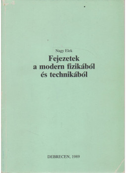 Nagy Elek - Fejezetek a modern fizikából és technikából Nagy Elek - Fejezetek a modern fizikából és technikából, Debrecen 1989 antikvár könyv