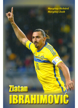 Margitay Zsolt, Margitay Richárd - Zlatan Ibrahimovic Margitay Zsolt, Margitay Richárd - Zlatan Ibrahimovic, null 2015 antikvár könyv