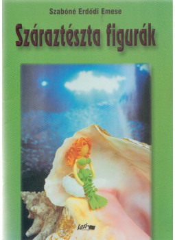 Szabóné Erdődi Emese - Száraztészta figurák Szabóné Erdődi Emese - Száraztészta figurák, Szeged 2002 antikvár könyv