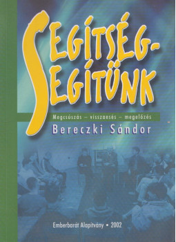 Bereczki Sándor - Segítség - segítünk Bereczki Sándor - Segítség - segítünk, Budapest 2002 antikvár könyv