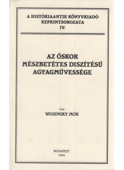 Wosinsky Mór - Az őskor mészbetétes diszítésű agyagművessége, Budapest 2009 antikvár könyv