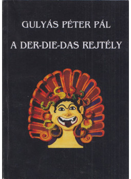 Gulyás Péter Pál - A der-die-das rejtély Gulyás Péter Pál - A der-die-das rejtély, Budapest 2009 antikvár könyv
