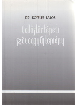 Dr. Köteles Lajos - Vallástörténeti szöveggyűjtemény, Szarvas 1997 antikvár könyv