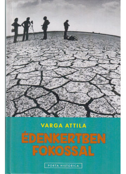Varga Attila - Édenkertben fokossal (dedikált) Varga Attila - Édenkertben fokossal (dedikált), Köröstárkány-Kápolnásnyék 2018 antikvár könyv