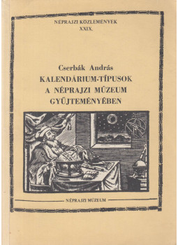 Cserbák András - Kalendárium-típusok a Néprajzi Múzeum gyűjteményében (dedikált), Budapest 1987 antikvár könyv
