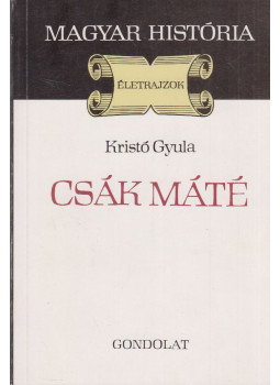 Kristó Gyula - Csák Máté Kristó Gyula - Csák Máté, Budapest 1986 antikvár könyv