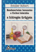 Schiller Róbert - Rendszertelen bevezetés a fizikai kémiába a hidrogén ürügyén