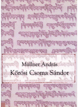 Müllner András - Kőrösi Csoma Sándor Müllner András - Kőrösi Csoma Sándor, Budapest 2000 antikvár könyv