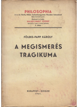 Földes-Papp Károly - A megismerés tragikuma Földes-Papp Károly - A megismerés tragikuma, Budapest 1941 antikvár könyv