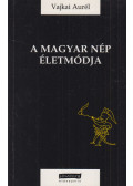 Vajkai Aurél - A magyar nép életmódja