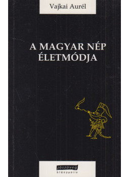 Vajkai Aurél - A magyar nép életmódja Vajkai Aurél - A magyar nép életmódja, Budapest 1999 antikvár könyv