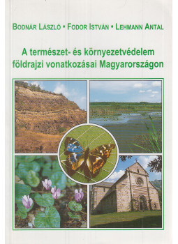Lehmann Antal, dr., Dr. Bodnár László, Dr. Fodor István - A természet- és környezetvédelem földrajzi vonatkozásai Magyarországon, Budapest 1999 antikvár könyv