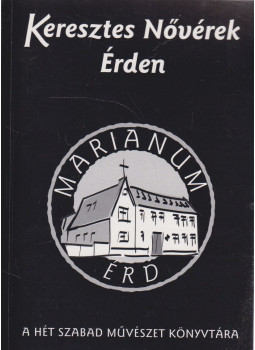 Ifj. Rabár Ferenc - Keresztes Nővérek Érden Ifj. Rabár Ferenc - Keresztes Nővérek Érden, Érd 2003 antikvár könyv