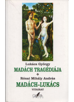 Rónai Mihály András, Lukács György - Madách tragédiája / Madách-Lukács vitairat Rónai Mihály András, Lukács György - Madách tragédiája / Madách-Lukács vitairat, Budapest 1998 antikvár könyv