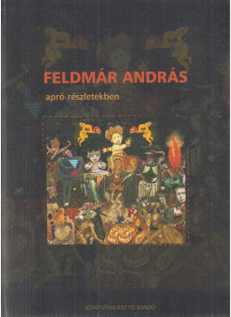 Feldmár András - Apró részletekben Feldmár András - Apró részletekben, Budapest 2004 antikvár könyv