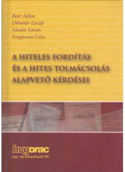 Boóc Ádám, Dömötör László, Sándor István, Szappanos Géza (szerk.) - A hiteles fordítás és a hiteles tolmácsolás alapvető kérdései, Budapest 2006 antikvár könyv