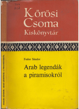 Fodor Sándor - Arab legendák a piramisokról Fodor Sándor - Arab legendák a piramisokról, Budapest 1971 antikvár könyv