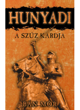 Bán Mór - Hunyadi - A szűz kardja Bán Mór - Hunyadi - A szűz kardja, null 2020 antikvár könyv