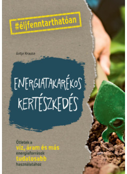 Antje Krause - Energiatakarékos kertészkedés Antje Krause - Energiatakarékos kertészkedés, null 2024 antikvár könyv