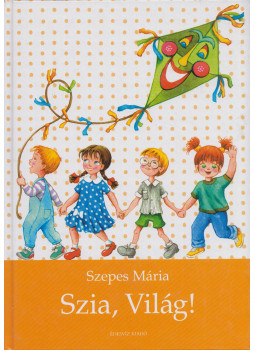 Szepes Mária - Pöttyös Panni - Szia, világ! Szepes Mária - Pöttyös Panni - Szia, világ!, Budapest 2003 antikvár könyv