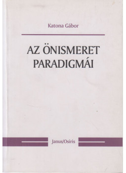 Katona Gábor - Az önismeret paradigmái Katona Gábor - Az önismeret paradigmái, Budapest 2000 antikvár könyv