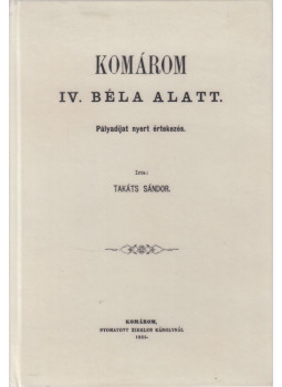 Takáts Sándor - Komárom IV. Béla alatt (reprint) Takáts Sándor - Komárom IV. Béla alatt (reprint), Budapest 2013 antikvár könyv