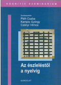 Pléh Csaba (Szerk.); Kampis György (Szerk.); Csányi Vilmos (Szerk.) - Az észleléstől a nyelvig