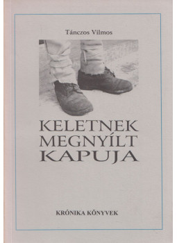 Tánczos Vilmos - Keletnek megnyílt kapuja Tánczos Vilmos - Keletnek megnyílt kapuja, Csíkszereda 2000 antikvár könyv