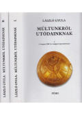 László Gyula - Múltunkról utódainknak I-II. kötet