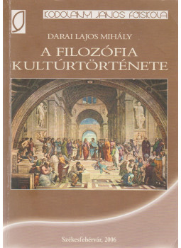 Darai Lajos Mihály - A filozófia kultúrtörténete (dedikált), Székesfehérvár 2006 antikvár könyv