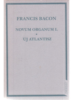 Bacon, Francis - Novum Organum I. / Új Atlantisz Bacon, Francis - Novum Organum I. / Új Atlantisz, Budapest 1995 antikvár könyv