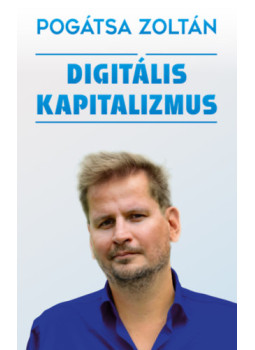 Pogátsa Zoltán - Digitális kapitalizmus Pogátsa Zoltán - Digitális kapitalizmus, null 2024 antikvár könyv