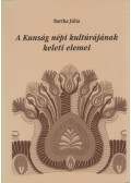 Bartha Júlia - A Kunság népi kultúrájának keleti elemei