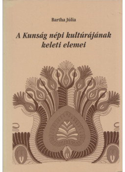Bartha Júlia - A Kunság népi kultúrájának keleti elemei Bartha Júlia - A Kunság népi kultúrájának keleti elemei, Debrecen 2002 antikvár könyv
