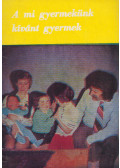  - A mi gyermekünk kívánt gyermek