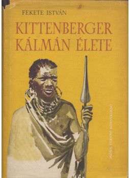 Fekete István - Kittenberger Kálmán élete Fekete István - Kittenberger Kálmán élete, Budapest 1962 antikvár könyv