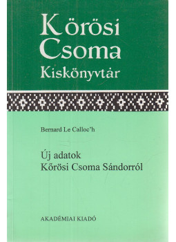 Bernard Le Calloc'h - Új adatok Kőrösi Csoma Sándorról, Budapest 1998 antikvár könyv