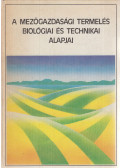 Varga László,Sántha Attila,Boltizár Pál,Vági Ferenc,Kulifai József,Monostori István - A mezőgazdasági termelés biológiai és technikai alapjai