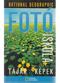 Caputo, Robert - National Geographic fotóiskola - Tájak és képek Caputo, Robert - National Geographic fotóiskola - Tájak és képek, Budapest 2003 antikvár könyv
