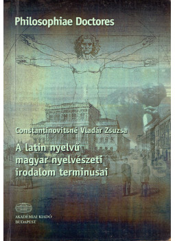 Constantinovitsné Vladár Zsuzsanna - A latin nyelvű magyar nyelvészeti irodalom terminusai, Budapest 2005 antikvár könyv